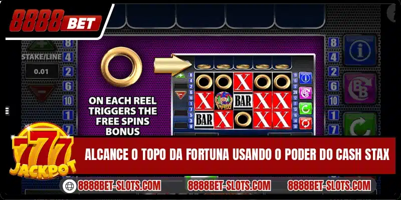 Alcance o topo da fortuna usando o poder do Cash Stax