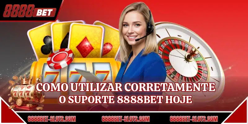 Como utilizar corretamente o suporte 8888BET hoje