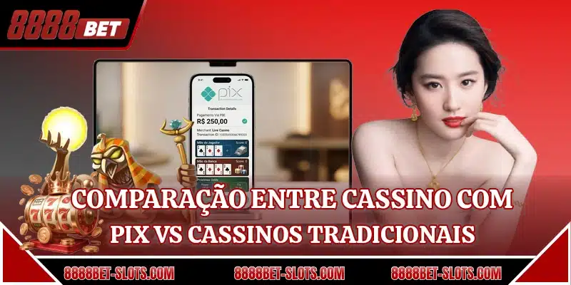 Comparação entre cassino com pix vs cassinos tradicionais