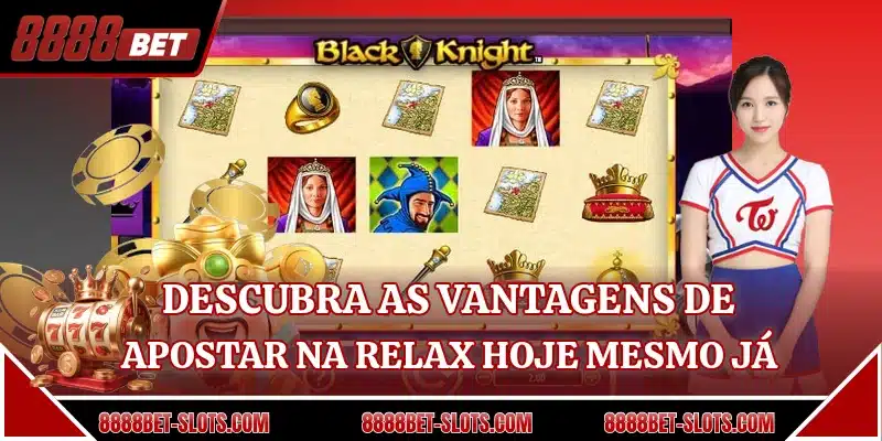 Descubra as vantagens de apostar na Relax hoje mesmo já