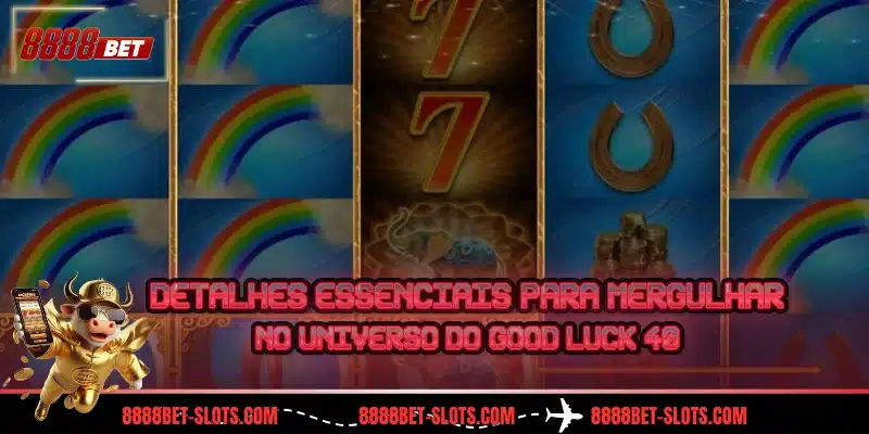 Detalhes essenciais para mergulhar no universo do Good Luck 40