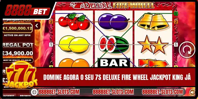 Domine agora o seu 7s Deluxe Fire Wheel Jackpot King já