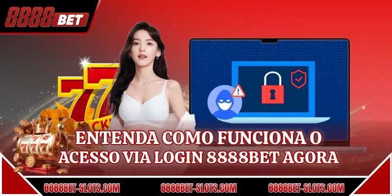 Entenda como funciona o acesso via login 8888BET agora