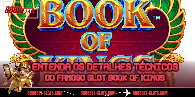Entenda os detalhes técnicos do famoso slot Book of Kings