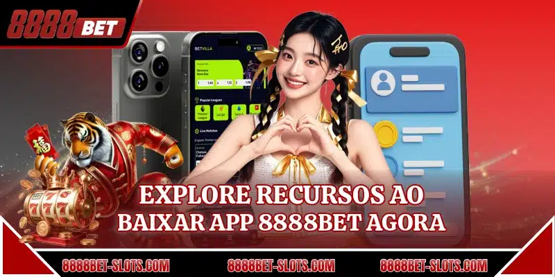 Explore recursos ao baixar app 8888BET agora
