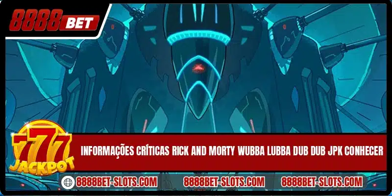 Informações críticas Rick And Morty Wubba Lubba Dub Dub JPK conhecer