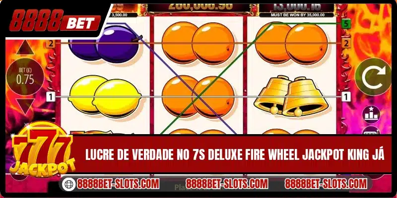 Lucre de verdade no 7s Deluxe Fire Wheel Jackpot King já