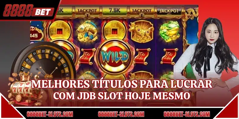 Melhores títulos para lucrar com JDB Slot hoje mesmo