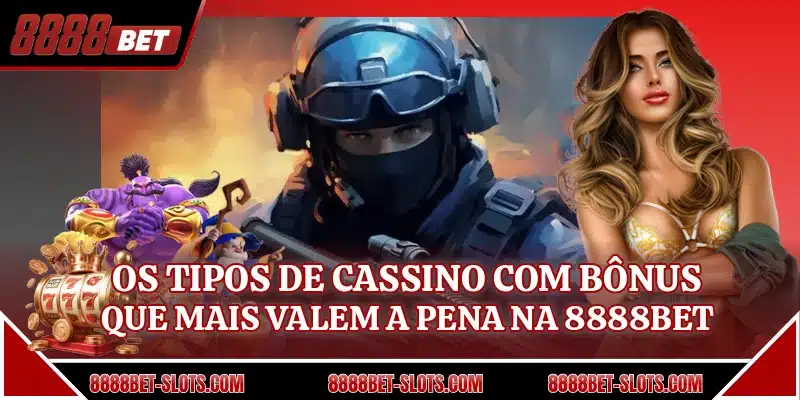 Os tipos de cassino com bônus que mais valem a pena na 8888BET
