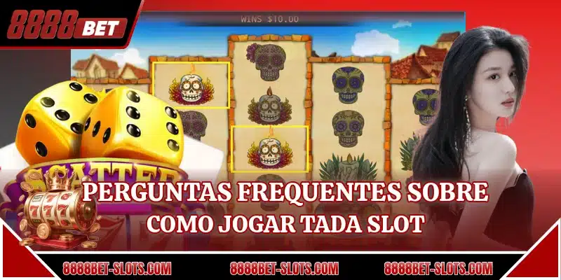 Perguntas frequentes sobre como jogar Tada Slot