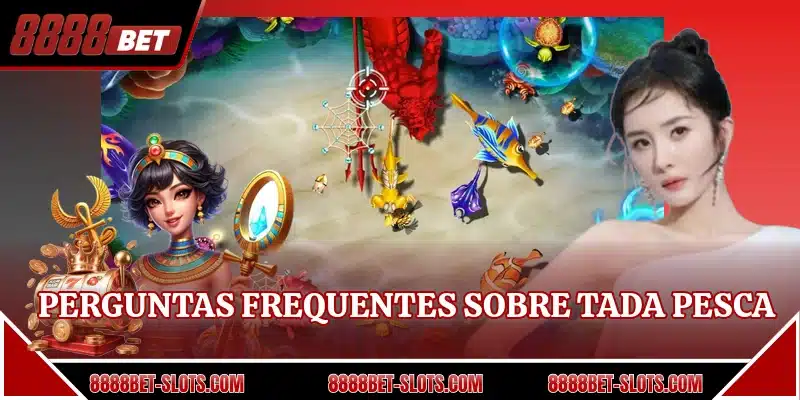 Perguntas frequentes sobre Tada Pesca