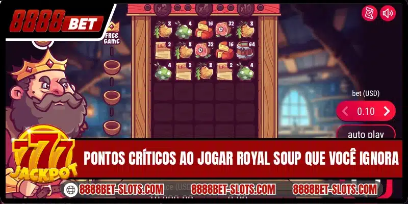 Pontos críticos ao jogar Royal Soup que você ignora