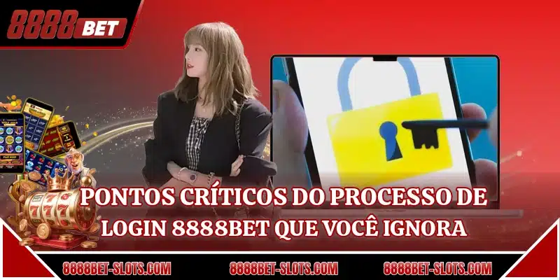 Pontos críticos do processo de login 8888BET que você ignora