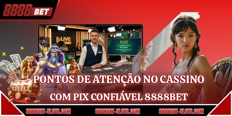 Pontos de atenção no cassino com pix confiável 8888BET