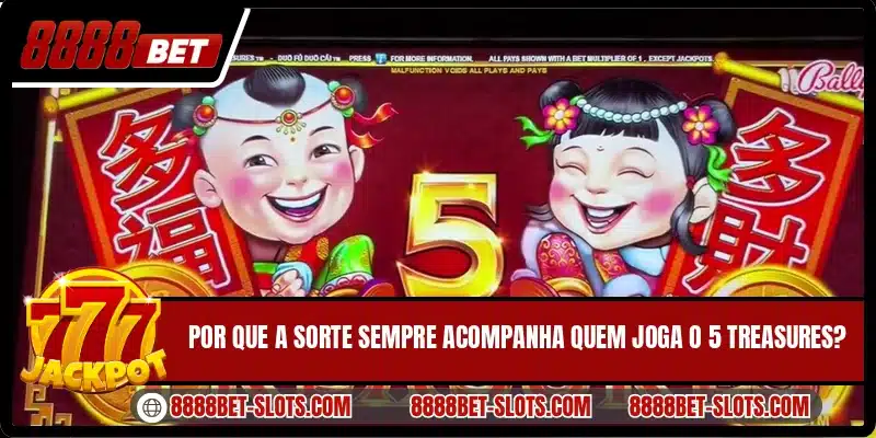 Por que a sorte sempre acompanha quem joga o 5 Treasures?