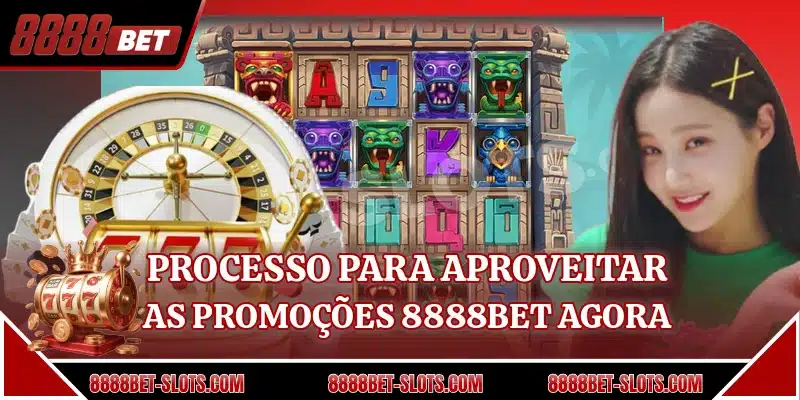 Processo para aproveitar as promoções 8888BET agora