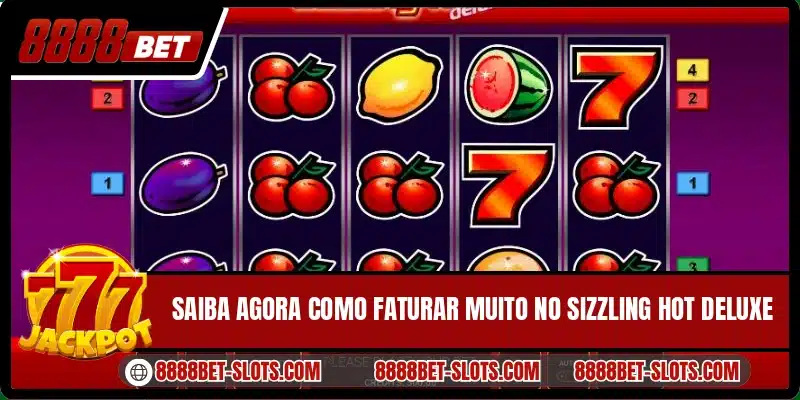 Saiba agora como faturar muito no Sizzling Hot Deluxe