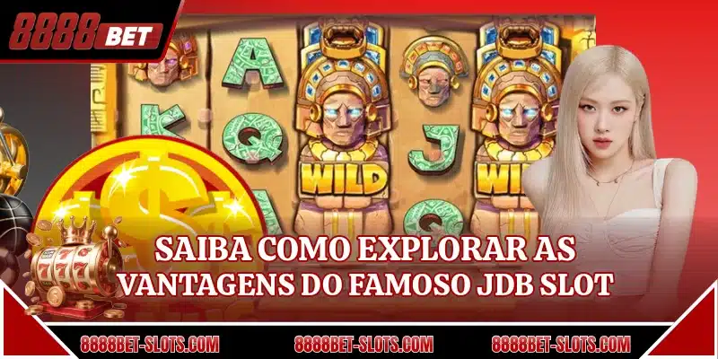 Saiba como explorar as vantagens do famoso JDB Slot