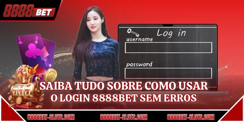 Saiba tudo sobre como usar o login 8888BET sem erros