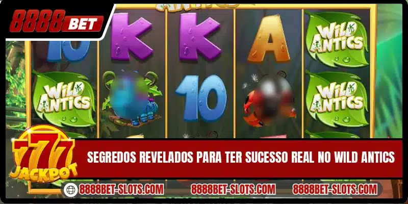 Segredos revelados para ter sucesso real no Wild Antics