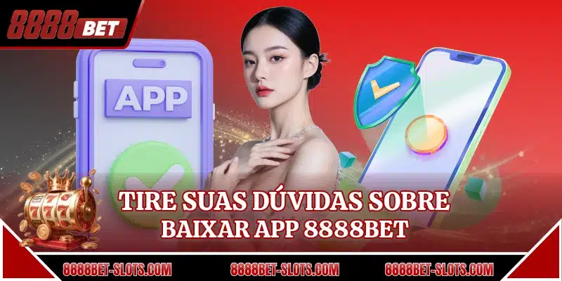 Tire suas dúvidas sobre baixar app 8888BET