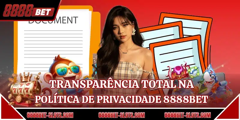 Transparência total na política de privacidade 8888BET