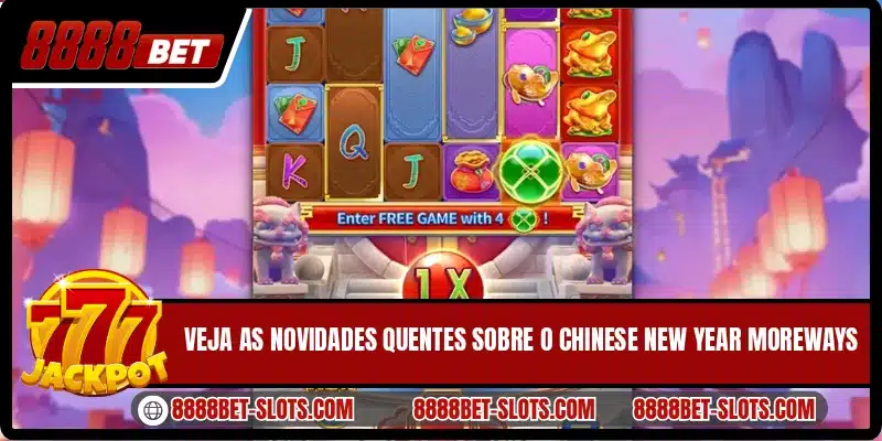 Veja as novidades quentes sobre o Chinese New Year Moreways