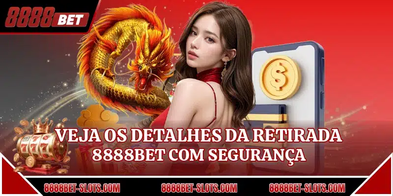 Veja os detalhes da retirada 8888BET com segurança