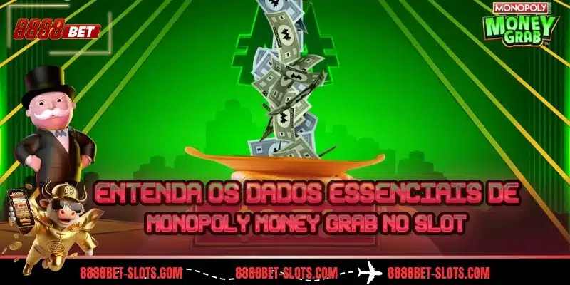 Entenda os dados essenciais de Monopoly Money Grab no slot