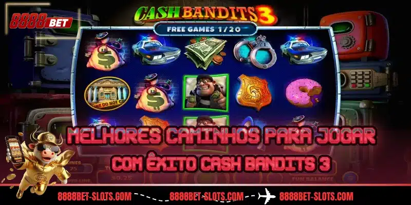 Melhores caminhos para jogar com êxito Cash Bandits 3