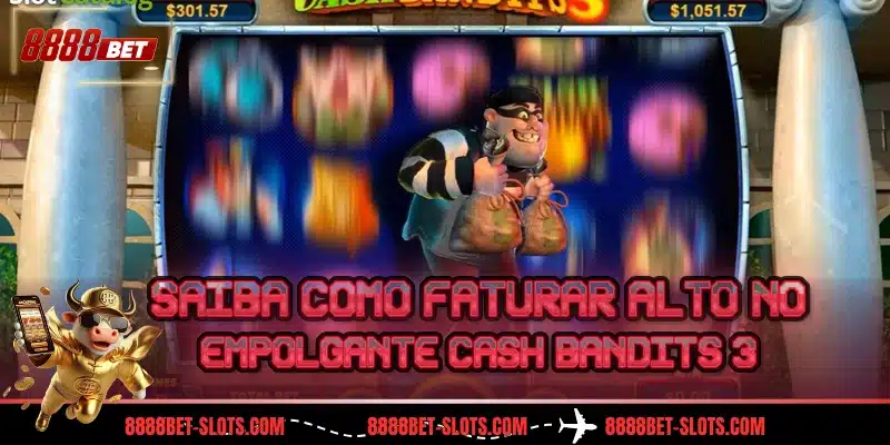 Saiba como faturar alto no empolgante Cash Bandits 3