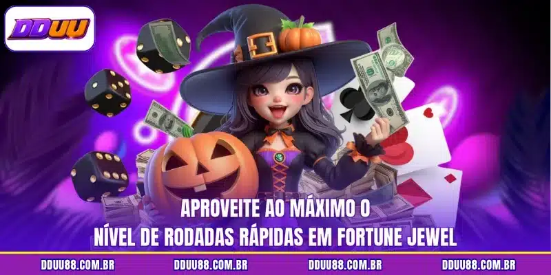 Aproveite ao máximo o nível de rodadas rápidas em Fortune Jewel