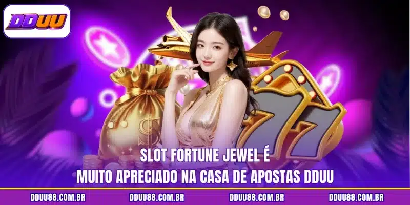 Slot Fortune Jewel é muito apreciado na casa de apostas DDUU